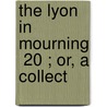 The Lyon In Mourning  20 ; Or, A Collect door Robert Forbes