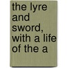 The Lyre And Sword, With A Life Of The A door Karl Theodor K�Rner