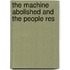 The Machine Abolished And The People Res