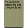 The Machine Abolished And The People Res door Charles Cotesworth Pinckney Clark