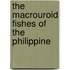 The Macrouroid Fishes Of The Philippine