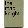 The Mad Knight door Otto V. Schaching