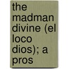 The Madman Divine (El Loco Dios); A Pros door Jos Echegaray