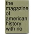The Magazine Of American History With No