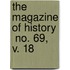 The Magazine Of History  No. 69, V. 18