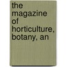 The Magazine Of Horticulture, Botany, An door Charles Mason Hovey
