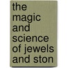The Magic And Science Of Jewels And Ston door Isidore Kozminsky