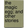 The Magic Egg; And Other Stories door Frank Richard Stockton