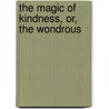 The Magic Of Kindness, Or, The Wondrous door Henry Mayhew