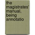 The Magistrates' Manual, Being Annotatio