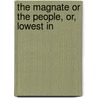 The Magnate Or The People, Or, Lowest In door John Martin Johnson