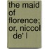 The Maid Of Florence; Or, Niccol   De' L