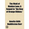The Maid Of Maiden Lane; A Sequel To "Th by Amelia Edith Huddleston Barr