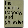 The Maid's Tragedy, And Philaster door Francis Beaumont