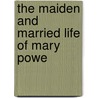 The Maiden And Married Life Of Mary Powe door Anne Manning