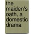 The Maiden's Oath, A Domestic Drama