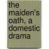 The Maiden's Oath, A Domestic Drama by James Lawson