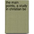 The Main Points, A Study In Christian Be