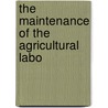 The Maintenance Of The Agricultural Labo door Lucy M. Montgomery