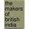 The Makers Of British India door Matthew Adams