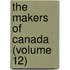 The Makers Of Canada (Volume 12)