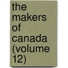 The Makers Of Canada (Volume 12) door Duncan Campbell Scott