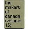 The Makers Of Canada (Volume 15) door Duncan Campbell Scott