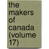 The Makers Of Canada (Volume 17)