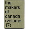 The Makers Of Canada (Volume 17) door Duncan Campbell Scott