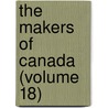 The Makers Of Canada (Volume 18) door Duncan Campbell Scott