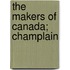 The Makers Of Canada; Champlain