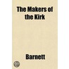 The Makers Of The Kirk door Raymond A. Barnett