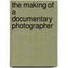 The Making Of A Documentary Photographer door Dorothea Ive Lange