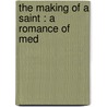 The Making Of A Saint : A Romance Of Med by William Somerset Maugham: