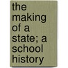 The Making Of A State; A School History door Ben Whitney