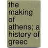 The Making Of Athens; A History Of Greec door Arthur Hadrian Allcroft