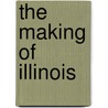 The Making Of Illinois door Irwin F. Mather