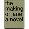 The Making Of Jane; A Novel door Sarah Barnwell Elliott