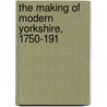 The Making Of Modern Yorkshire, 1750-191 door Hanslip Fletcher