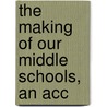 The Making Of Our Middle Schools, An Acc door Sally Brown