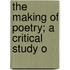 The Making Of Poetry; A Critical Study O