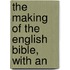 The Making Of The English Bible, With An
