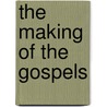The Making Of The Gospels by J.J. Scott