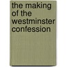 The Making Of The Westminster Confession door Benjamin Breckinridge Warfield