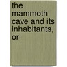 The Mammoth Cave And Its Inhabitants, Or by Edward Packard