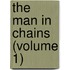 The Man In Chains (Volume 1)