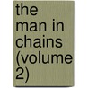 The Man In Chains (Volume 2) by Charles James Collins
