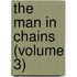The Man In Chains (Volume 3)