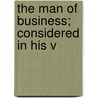 The Man Of Business; Considered In His V door James Waddell Alexander