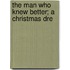 The Man Who Knew Better; A Christmas Dre